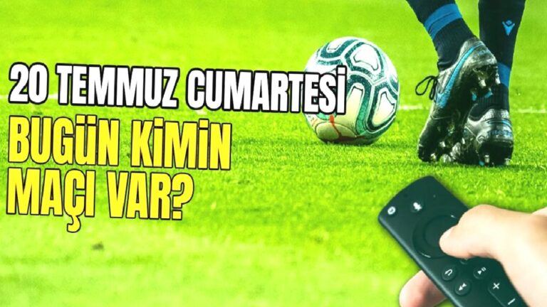 BUGÜNKÜ MAÇLAR – 20 Temmuz bugün kimin maçı var?