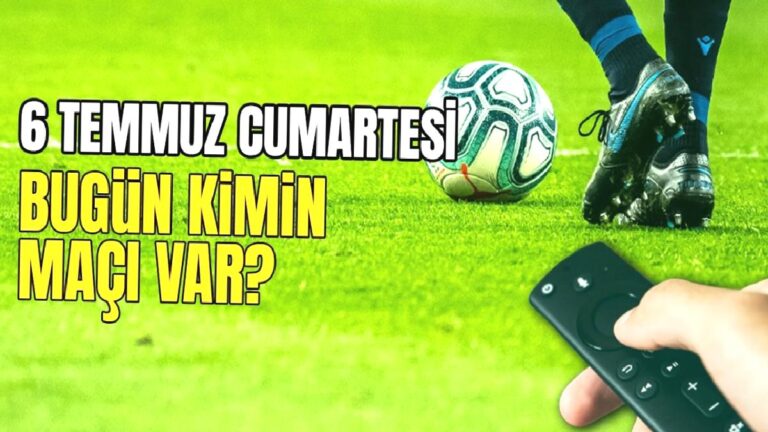 BUGÜNKÜ MAÇLAR – 6 Temmuz bugün kimin maçı var?