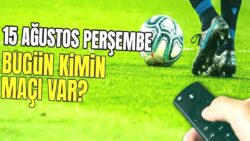 BUGÜNKÜ MAÇLAR – 15 Ağustos bugün kimin maçı var?