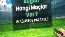 BUGÜNKÜ MAÇLAR – 19 Ağustos bugün kimin maçı var?
