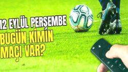 BUGÜNKÜ MAÇLAR – 12 Eylül Perşembe bugün kimin maçı var?