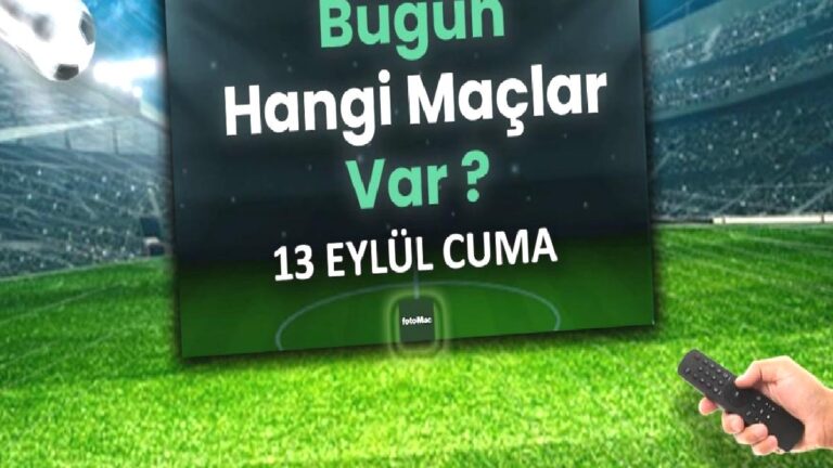 BUGÜNKÜ MAÇLAR – 13 Eylül Cuma bugün kimin maçı var?