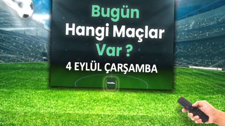 BUGÜNKÜ MAÇLAR – 4 Eylül Çarşamba bugün kimin maçı var?