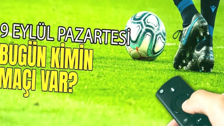 BUGÜNKÜ MAÇLAR – 9 Eylül Pazartesi bugün kimin maçı var?