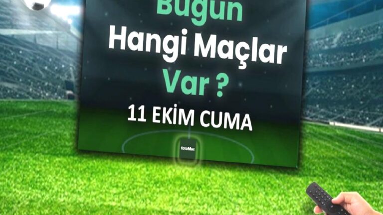 BUGÜNKÜ MAÇLAR – ⚽Bugün hangi maçlar var? 11 Ekim Cuma günü maçları