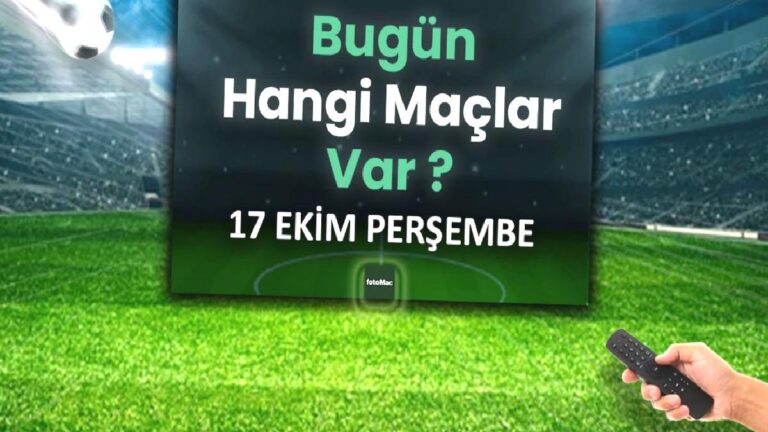 BUGÜNKÜ MAÇLAR ⚽Bugün hangi maçlar var? 17 Ekim Perşembe günü maçları