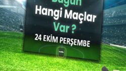 BUGÜNKÜ MAÇLAR ⚽Bugün hangi maçlar var? 24 Ekim Perşembe günü maçları
