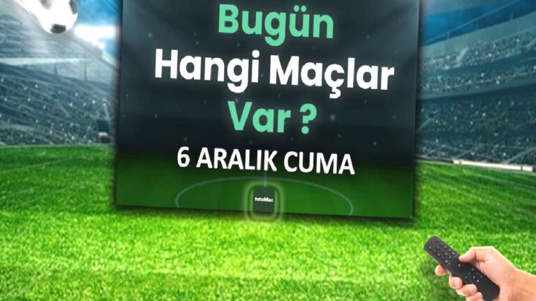 Bugünkü maçlar ⚽Bugün hangi maçlar var? 6 Aralık Cuma günü maçları