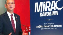 Özgür Özel: Miraç Kandili’nin tüm dünyaya kardeşlik getirmesini diliyorum