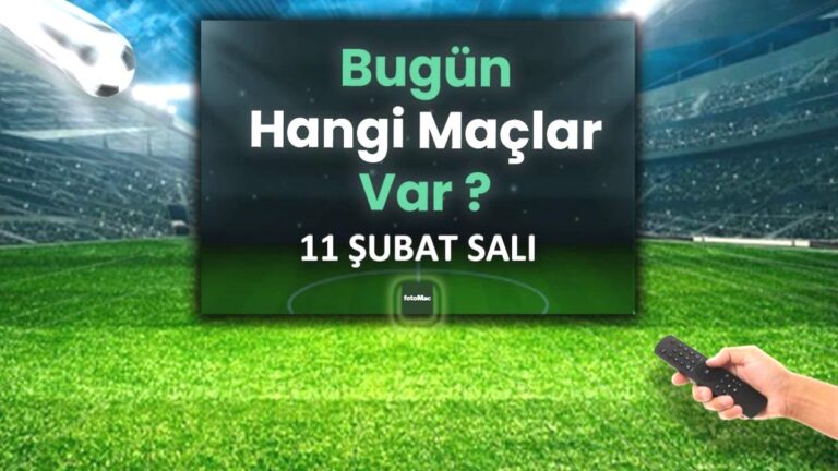 Bugünkü maçlar 11 Şubat 2025 | Bugün hangi maçlar var?