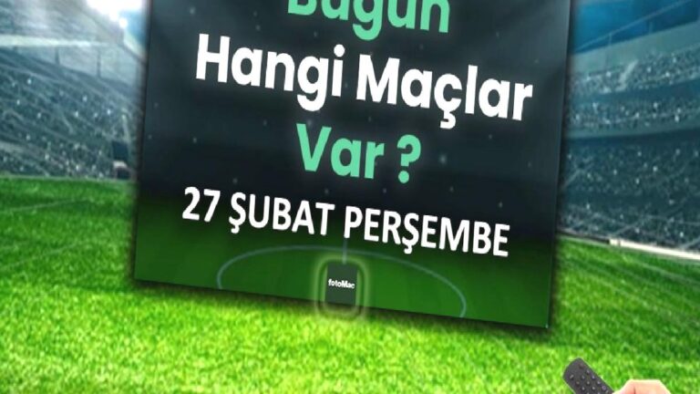 Bugünkü maçlar 27 Şubat 2025 | Bugün hangi maçlar var?