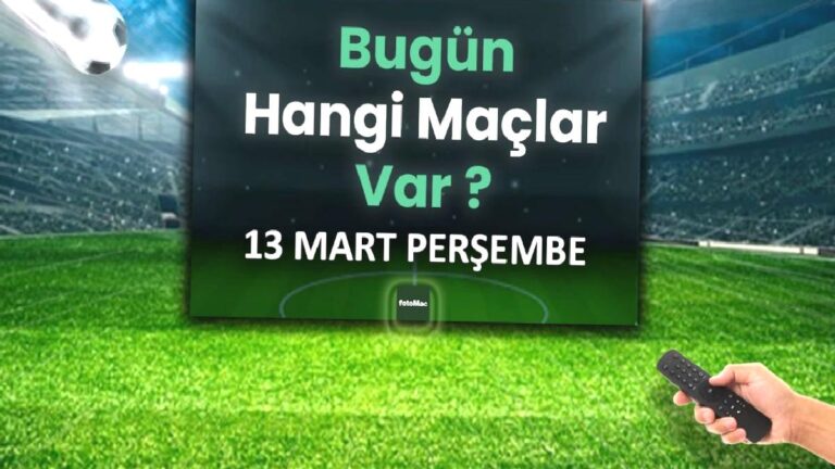 Bugünkü maçlar 13 Mart Perşembe 2025 | Bugün hangi maçlar var?