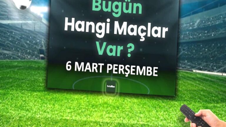 Bugünkü maçlar 6 Mart Perşembe 2025 | Bugün hangi maçlar var?
