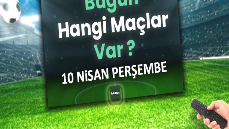 Bugünkü maçlar 10 Nisan Perşembe 2025 | Bugün hangi maçlar var?
