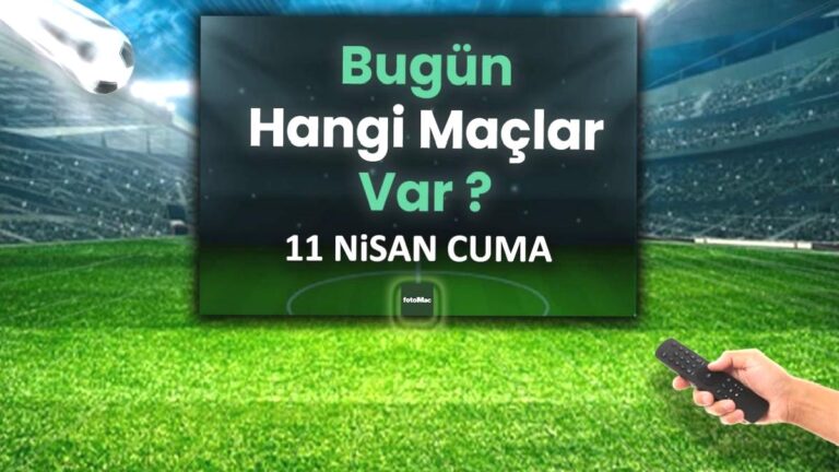 Bugünkü maçlar 11 Nisan Cuma 2025 | Bugün hangi maçlar var?