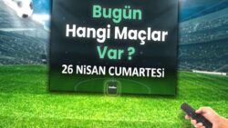 Bugünkü maçlar 26 Nisan Cumartesi 2025 | Bugün hangi maçlar var?