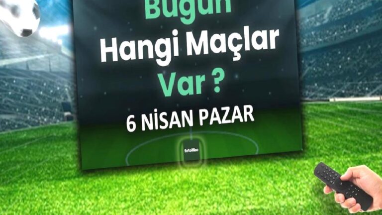 Bugünkü maçlar 6 Nisan Pazar 2025 | Bugün hangi maçlar var?