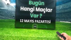 Bugünkü maçlar 12 Mayıs Pazartesi 2025 | Bugün hangi maçlar var?