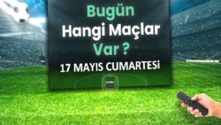 Bugünkü maçlar 17 Mayıs Cumartesi 2025 | Bugün hangi maçlar var?