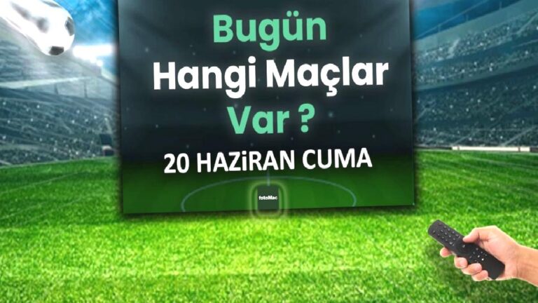 Bugünkü maçlar 20 Haziran Cuma 2025 | Bugün hangi maçlar var?