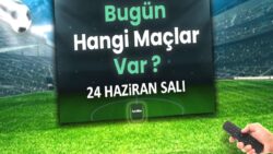 Bugünkü maçlar 24 Haziran Salı 2025 | Bugün hangi maçlar var?