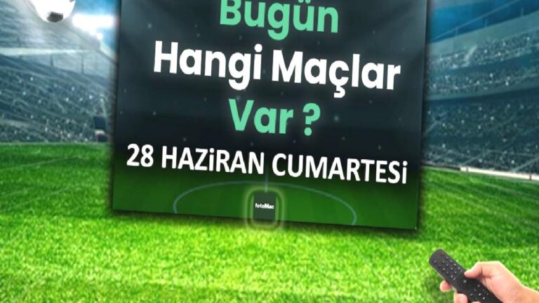 Bugünkü maçlar 28 Haziran Cumartesi 2025 | Bugün hangi maçlar var?