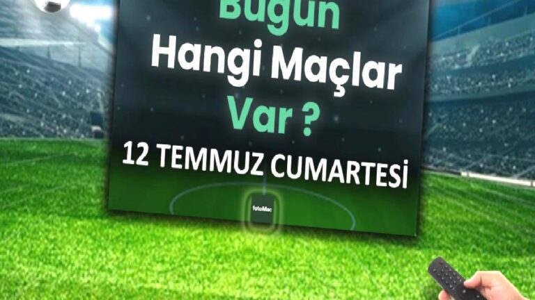 Bugünkü maçlar 12 Temmuz Cumartesi 2025 | Bugün hangi maçlar var?