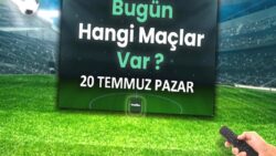 Bugünkü maçlar 20 Temmuz Pazar 2025 | Bugün hangi maçlar var?