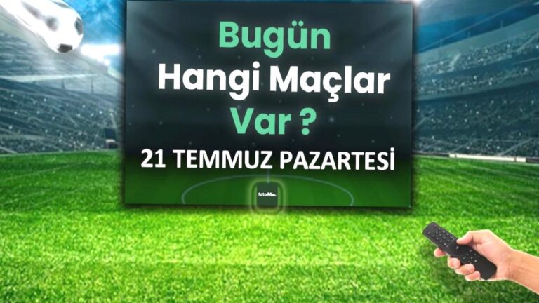 Bugünkü maçlar 21 Temmuz 2025 Pazartesi | Bugün hangi maçlar var?