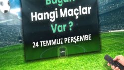 Bugünkü maçlar 24 Temmuz Perşembe 2025 | Bugün hangi maçlar var?