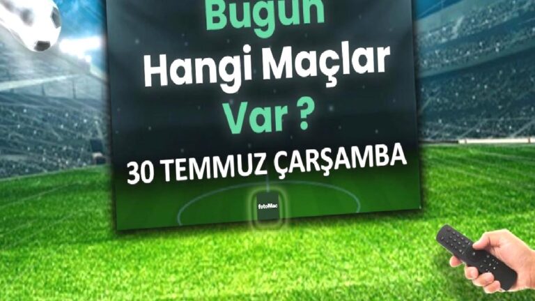 Bugünkü maçlar 30 Temmuz 2025 Çarşamba | Bugün hangi maçlar var?