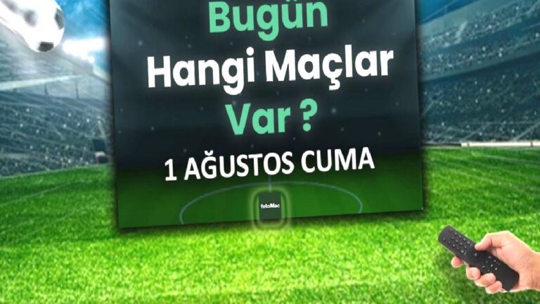 Bugünkü maçlar 1 Ağustos Cuma 2025 | Bugün hangi maçlar var?