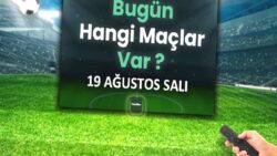Bugünkü maçlar 19 Ağustos Salı 2025 | Bugün hangi maçlar var?
