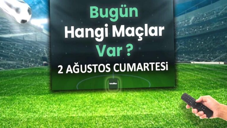 Bugünkü maçlar 2 Ağustos Cumartesi 2025 | Bugün hangi maçlar var?
