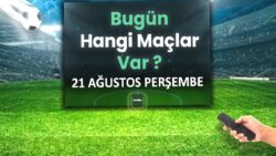 Bugünkü maçlar 21 Ağustos Perşembe 2025 | Bugün hangi maçlar var?