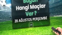 Bugünkü maçlar 28 Ağustos Perşembe 2025 | Bugün hangi maçlar var?