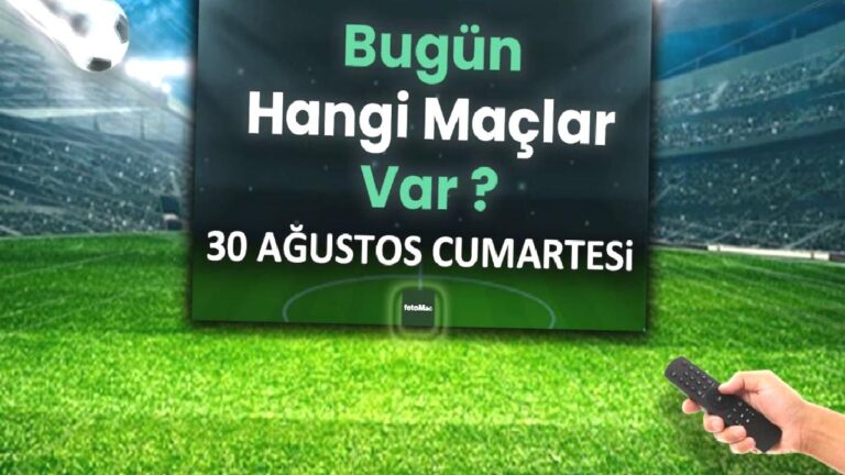 Bugünkü maçlar 30 Ağustos Cumartesi 2025 | Bugün hangi maçlar var?