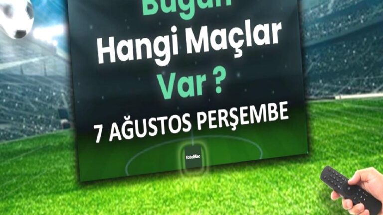 Bugünkü maçlar 7 Ağustos Perşembe 2025 | Bugün hangi maçlar var?
