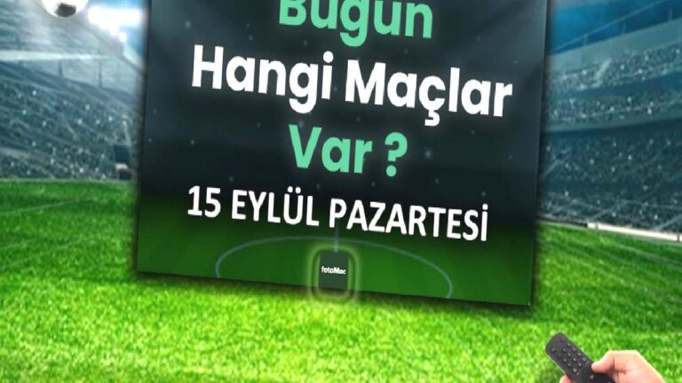 Bugünkü maçlar 15 Eylül 2025 Pazartesi | Bugün hangi maçlar var?