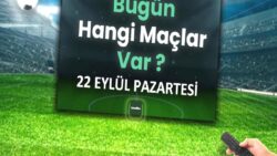 Bugünkü maçlar 22 Eylül 2025 Pazartesi | Bugün hangi maçlar var?