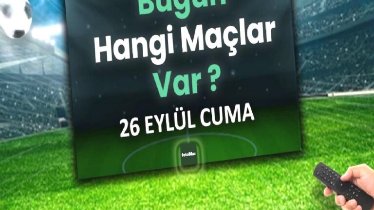 Bugünkü maçlar 26 Eylül Cuma 2025 | Bugün hangi maçlar var?
