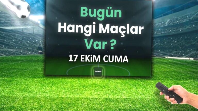Bugünkü maçlar 17 Ekim Cuma 2025 | Bugün hangi maçlar var?