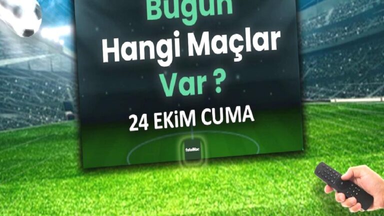 Bugünkü maçlar 24 Ekim Cuma | Bugün kimin maçı var? Hangi maç hangi kanalda?
