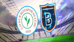 Çaykur Rizespor-RAMS Başakşehir MAÇI CANLI | Trendyol Süper Lig