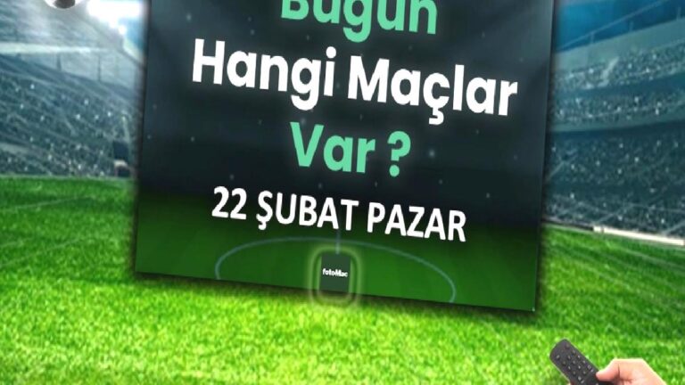 Bugünkü maçlar 22 Şubat Pazar | Bugün kimin maçı var, hangi kanalda?