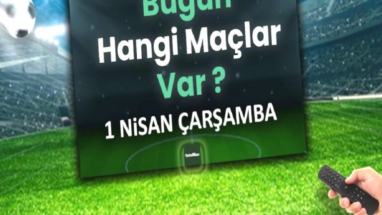 Bugünkü maçlar 1 Nisan Çrşamba | Bugün maç var mı, kimin maçı, hangi kanalda?