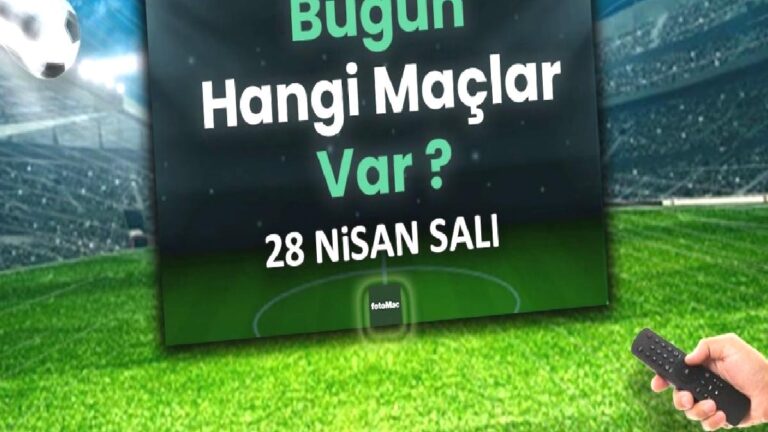 Bugünkü maçlar 28 Nisan Salı | Bugün kimin maçı var, hangi kanalda?