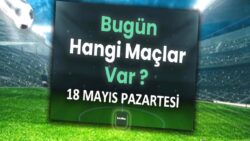Bugünkü maçlar 18 Mayıs Pazartesi | Bugün kimin maçı var, hangi kanalda?