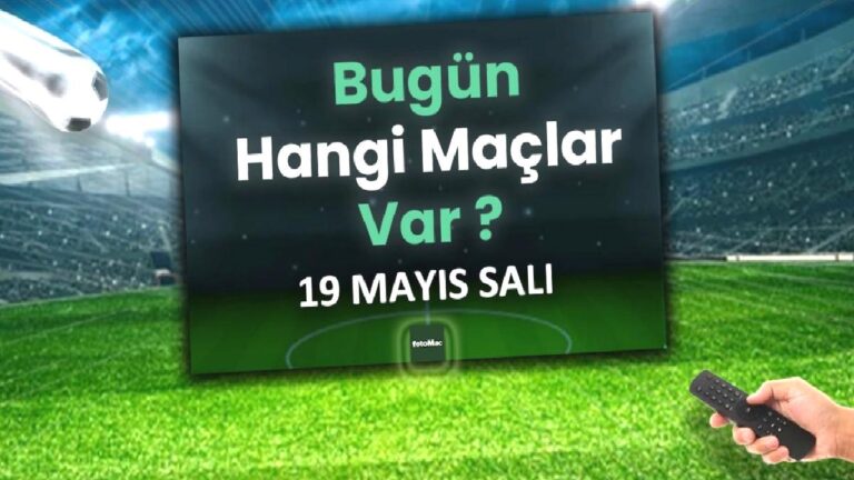 Bugünkü maçlar 19 Mayıs Salı | Bugün kimin maçı var, hangi kanalda?