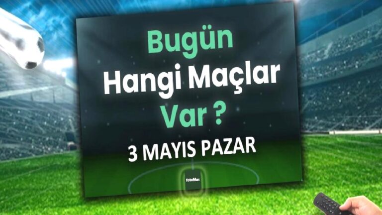 Bugünkü maçlar 3 Mayıs Pazar | Bugün kimin maçı var, hangi kanalda?